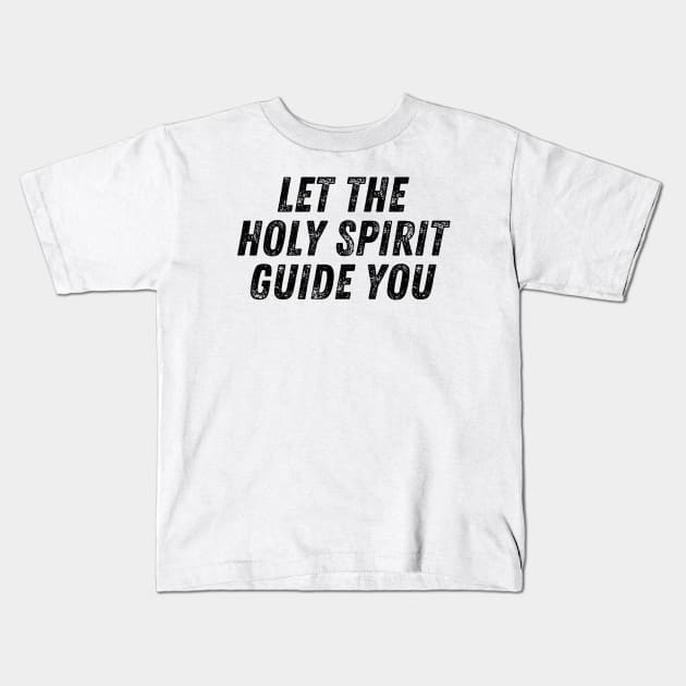 Let The Holy Spirit Guide You Christian Quote Kids T-Shirt by Art-Jiyuu